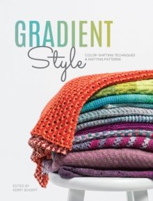 Gradient Style : Techniques and Patterns Featuring Unique Colorwork Effects