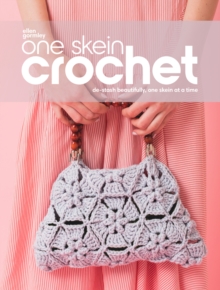 One Skein Crochet : De-Stash Beautifully, One Skein at a Time