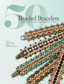 50 Beaded Bracelets : Step-by-Step Techniques For Beautiful Beadwork Designs