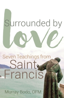 Surrounded by Love : Seven Teachings from St. Francis