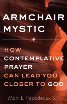 Armchair Mystic : How Contemplative Prayer Can Lead You Closer to God