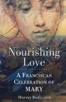 Nourishing Love : A Franciscan Celebration of Mary