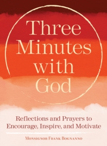 Three Minutes with God : Reflections and Prayers to Encourage, Inspire, and Motivate