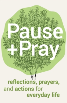 Pause and Pray : Reflections, Prayers, and Actions for Everyday Life