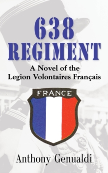 638 Regiment : A Novel of the Legion Volontaires Francais