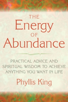 Energy of Abundance : Practical Advice and Spiritual Wisdom to Achieve Anything You Want in Life, Paperback / softback Book Energy of Abundance : Practical Advice and Spiritual Wisdom to Achieve Anything You Want in Life, Paperback / softback Book