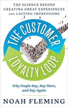 The Customer Loyalty Loop : The Science Behind Creating Great Experiences and Lasting Impressions, Paperback / softback Book The Customer Loyalty Loop : The Science Behind Creating Great Experiences and Lasting Impressions, Paperback / softback Book