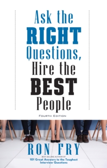 Ask the Right Questions, Hire the Best People, Paperback / softback Book Ask the Right Questions, Hire the Best People, Paperback / softback Book