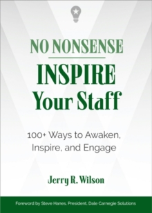 No Nonsense: Inspire Your Staff : 100+ Ways to Awaken, Inspire, and Engage