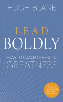 Lead Boldly : How to Coach Others to Greatness