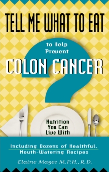 Tell Me What to Eat to Help Prevent Colon Cancer : Nutrition You Can Live With