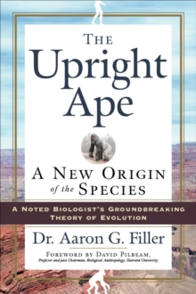 The Upright Ape : A New Origin of the Species