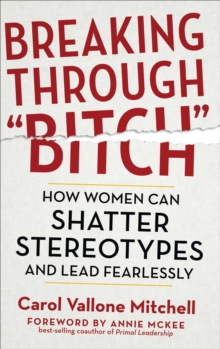 Breaking Through "Bitch" : How Women Can Shatter Stereotypes and Lead Fearlessly