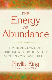 Energy of Abundance : Practical Advice and Spiritual Wisdom to Achieve Anything You Want in Life