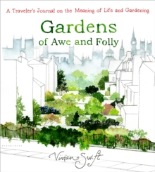 Gardens of Awe and Folly : A Traveler's Journal on the Meaning of Life and Gardening