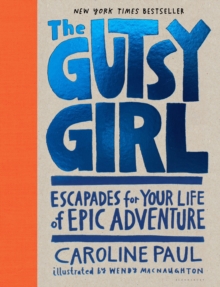 The Gutsy Girl : Escapades for Your Life of Epic Adventure, Hardback Book The Gutsy Girl : Escapades for Your Life of Epic Adventure, Hardback Book