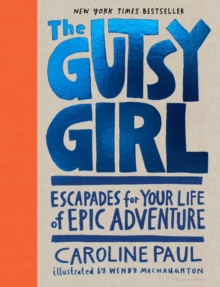 The Gutsy Girl : Escapades for Your Life of Epic Adventure