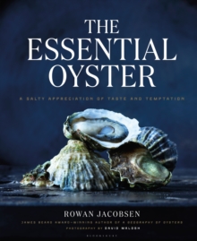 The Essential Oyster : A Salty Appreciation of Taste and Temptation