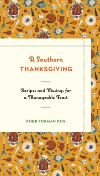 A Southern Thanksgiving : Recipes and Musings for a Manageable Feast, Hardback Book A Southern Thanksgiving : Recipes and Musings for a Manageable Feast, Hardback Book