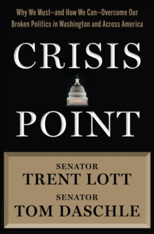 Crisis Point : Why We Must - and How We Can - Overcome Our Broken Politics in Washington and Across America, Hardback Book Crisis Point : Why We Must - and How We Can - Overcome Our Broken Politics in Washington and Across America, Hardback Book