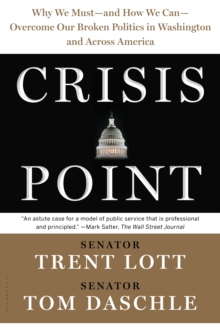 Crisis Point : Why We Must - and How We Can - Overcome Our Broken Politics in Washington and Across America