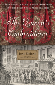 The Queen's Embroiderer : A True Story of Paris, Lovers, Swindlers, and the First Stock Market Crisis