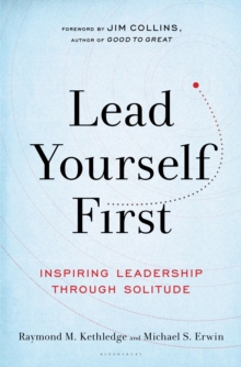 Lead Yourself First : Inspiring Leadership Through Solitude