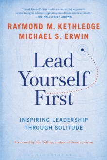 Lead Yourself First : Inspiring Leadership Through Solitude