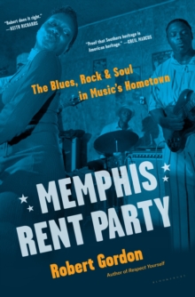 Memphis Rent Party : The Blues, Rock & Soul in Music's Hometown, Hardback Book Memphis Rent Party : The Blues, Rock & Soul in Music's Hometown, Hardback Book