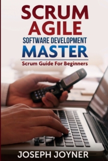 Scrum Agile Software Development Master (Scrum Guide for Beginners), Paperback / softback Book Scrum Agile Software Development Master (Scrum Guide for Beginners), Paperback / softback Book