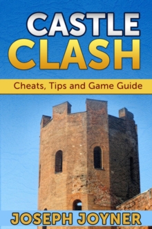 Castle Clash : Cheats, Tips and Game Guide