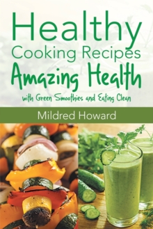 Healthy Cooking Recipes : Amazing Health with Green Smoothies and Eating Clean