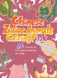 Chinese Zodiac Animals Coloring Book : 36 Prints of Fun and Creativity for Kids