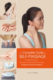 Complete Guide Of Self-Massage : A Natural Way For Prevention And Treatment Through Traditional Chinese Medicine