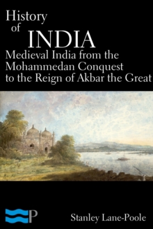 History of India, Medieval India from the Mohammedan Conquest to the Reign of Akbar the Great