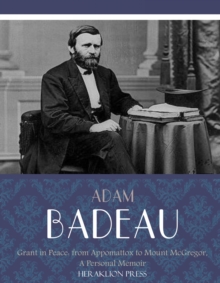 Grant in Peace: from Appomattox to Mount McGregor, a Personal Memoir