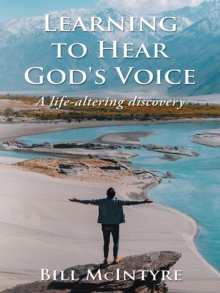 Learning To Hear God's Voice : A Life-Altering Discovery