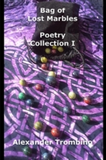 Bag Of Lost Marbles: Poetry Collection I