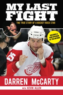 My Last Fight : The True Story of a Hockey Rock Star