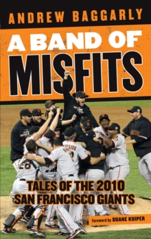 A Band of Misfits : Tales of the 2010 San Francisco Giants