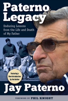 Paterno Legacy : Enduring Lessons from the Life and Death of My Father