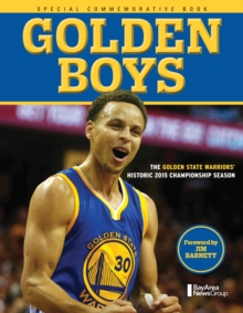 Golden Boys : The Golden State Warriors' Historic 2015 Championship Season