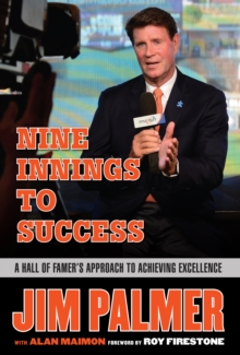 Jim Palmer: Nine Innings to Success : A Hall of Famer's Approach to Achieving Excellence