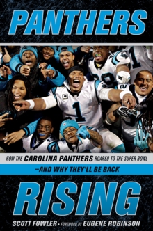 Panthers Rising : How the Carolina Panthers Roared to the Super Bowl-and Why They'll Be Back!