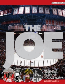 The Joe : Memories from the Heart of Hockeytown