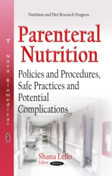 Parenteral Nutrition : Policies and Procedures, Safe Practices and Potential Complications