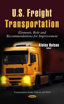 U.S. Freight Transportation : Elements, Role and Recommendations for Improvement