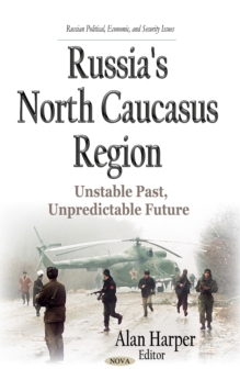 Russia's North Caucasus Region : Unstable Past, Unpredictable Future