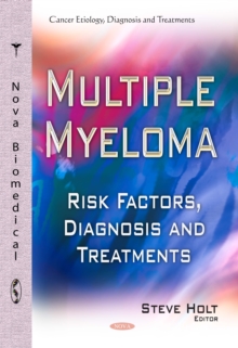 Multiple Myeloma : Risk Factors, Diagnosis and Treatments