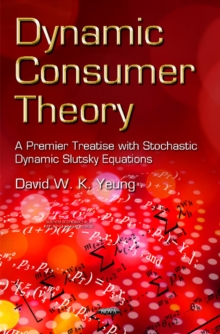 Dynamic Consumer Theory : A Premier Treatise with Stochastic Dynamic Slutsky Equations, Hardback Book Dynamic Consumer Theory : A Premier Treatise with Stochastic Dynamic Slutsky Equations, Hardback Book